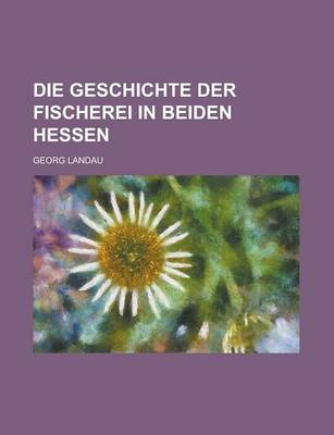 Book cover for Die Geschichte Der Fischerei in Beiden Hessen