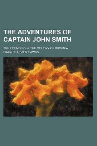 Cover of The Adventures of Captain John Smith; The Founder of the Colony of Virginia