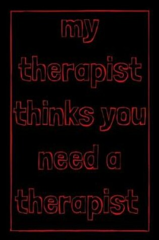 Cover of My therapist thinks you need a therapist