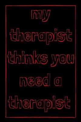 Book cover for My therapist thinks you need a therapist