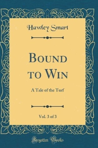 Cover of Bound to Win, Vol. 3 of 3: A Tale of the Turf (Classic Reprint)