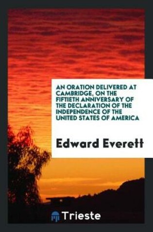 Cover of An Oration Delivered at Cambridge, on the Fiftieth Anniversary of the Declaration of the Independence of the United States of America