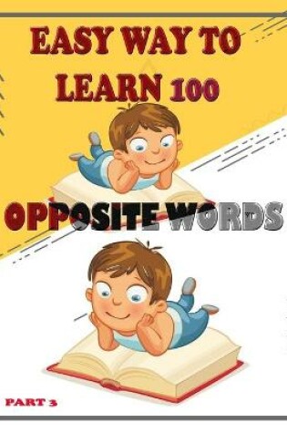 Cover of Easy Way to Learn 100 Opposite Words (Part 3)