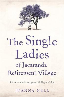 Book cover for The Single Ladies of Jacaranda Retirement Village