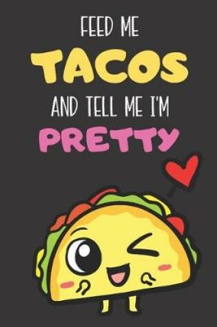 Cover of Feed Me Tacos And Tell Me I'm Pretty