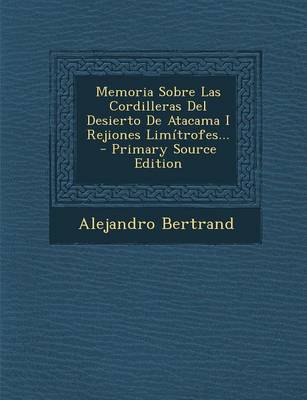 Book cover for Memoria Sobre Las Cordilleras Del Desierto De Atacama I Rejiones Limitrofes...