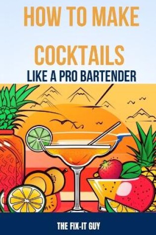 Cover of How to Make Cocktails Like a Pro Bartender