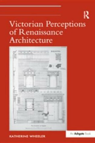 Cover of Victorian Perceptions of Renaissance Architecture