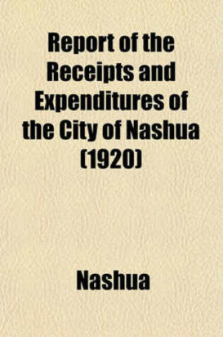 Cover of Report of the Receipts and Expenditures of the City of Nashua (1920)