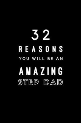 Cover of 32 Reasons You Will Be An Amazing Step Dad