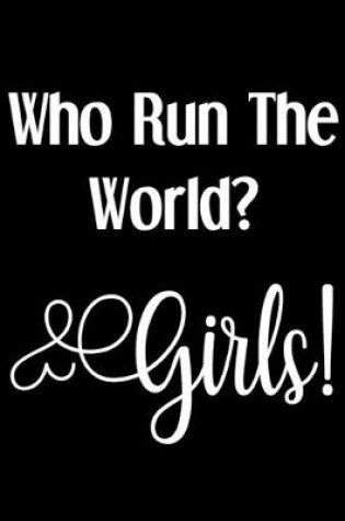 Cover of Who Run The World? Girls!