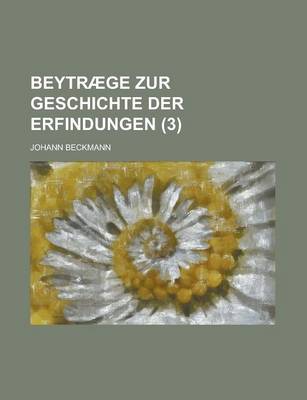 Book cover for Beytraege Zur Geschichte Der Erfindungen (3)