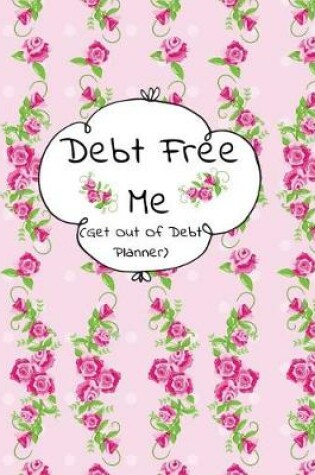 Cover of Debt Free Me (Get Out Of Debt Planner)