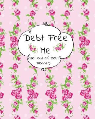 Book cover for Debt Free Me (Get Out Of Debt Planner)