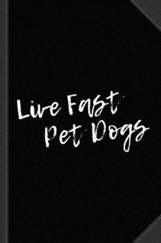 Cover of Live Fast Pet Dogs Journal Notebook