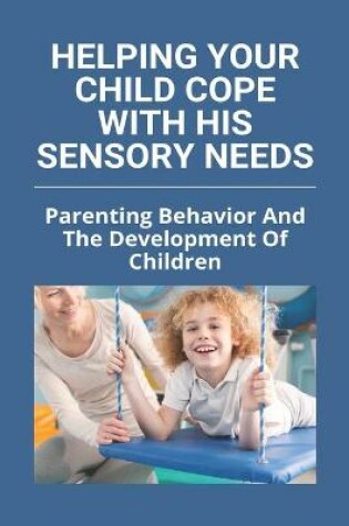 Cover of Helping Your Child Cope With His Sensory Needs