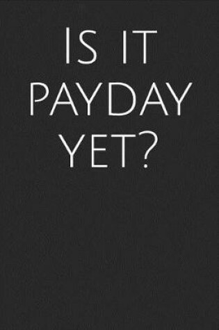 Cover of Is It Payday Yet?