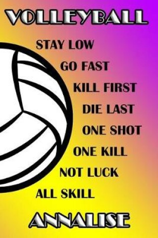 Cover of Volleyball Stay Low Go Fast Kill First Die Last One Shot One Kill Not Luck All Skill Annalise