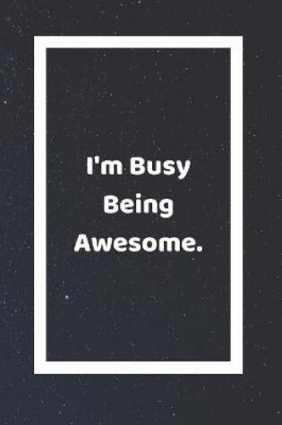 Cover of I'm Busy Being Awesome