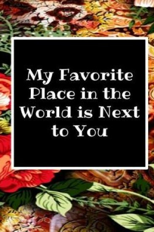 Cover of My Favorite Place in the World Is Next to You