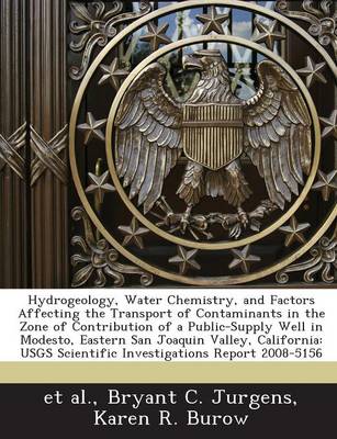 Book cover for Hydrogeology, Water Chemistry, and Factors Affecting the Transport of Contaminants in the Zone of Contribution of a Public-Supply Well in Modesto, Eas