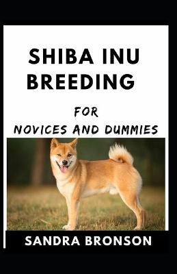 Book cover for Shiba Inu Breeding For Novices And Dummies