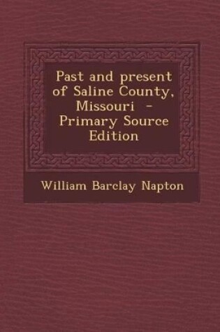 Cover of Past and Present of Saline County, Missouri - Primary Source Edition
