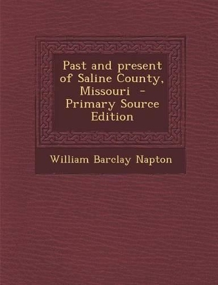 Book cover for Past and Present of Saline County, Missouri - Primary Source Edition