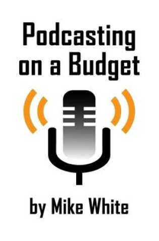 Cover of Podcasting On a Budget
