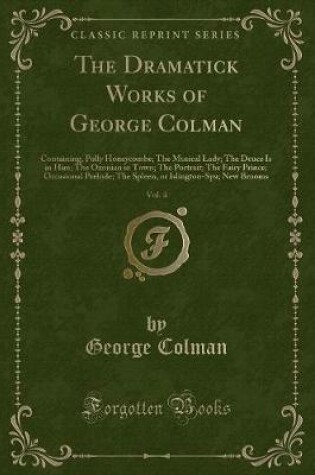 Cover of The Dramatick Works of George Colman, Vol. 4