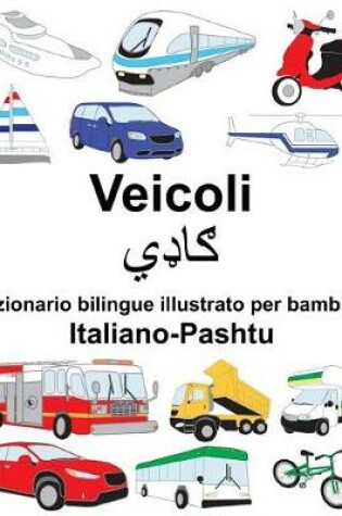 Cover of Italiano-Pashtu Veicoli Dizionario bilingue illustrato per bambini