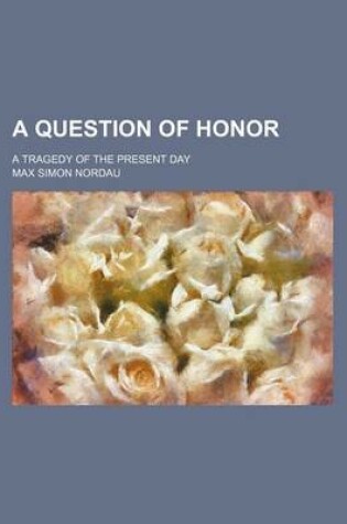 Cover of A Question of Honor; A Tragedy of the Present Day