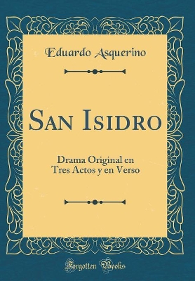 Book cover for San Isidro: Drama Original en Tres Actos y en Verso (Classic Reprint)