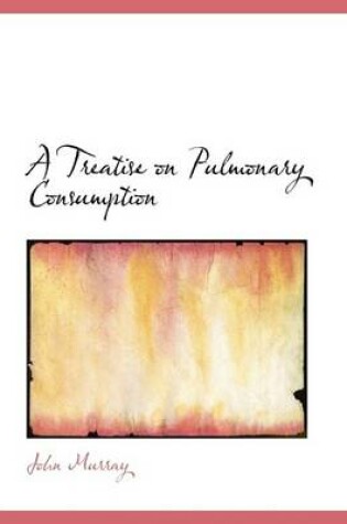 Cover of A Treatise on Pulmonary Consumption