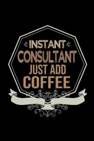Cover of Instant consultant. Just add coffee