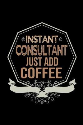 Book cover for Instant consultant. Just add coffee