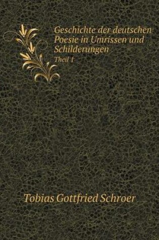 Cover of Geschichte der deutschen Poesie in Umrissen und Schilderungen Theil 1