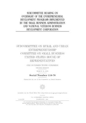 Book cover for Subcommittee hearing on oversight of the entrepreneurial development programs implemented by the Small Business Administration and National Veterans Business Development Corporation