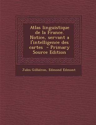 Book cover for Atlas Linguistique de La France. Notice, Servant A L'Intelligence Des Cartes (Primary Source)