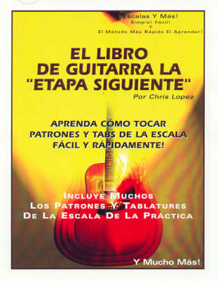 Book cover for El Libro De Guitarra La "Etapa Siguente": Aprenda Como Tocar Patrones y Tabs De La Escala Facil y Rapidamente!