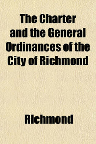 Cover of The Charter and the General Ordinances of the City of Richmond