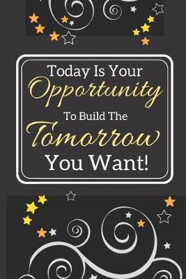 Book cover for Today is your opportunity to build the tomorrow you want!