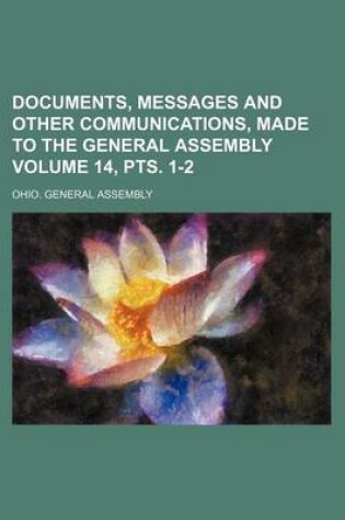 Cover of Documents, Messages and Other Communications, Made to the General Assembly Volume 14, Pts. 1-2