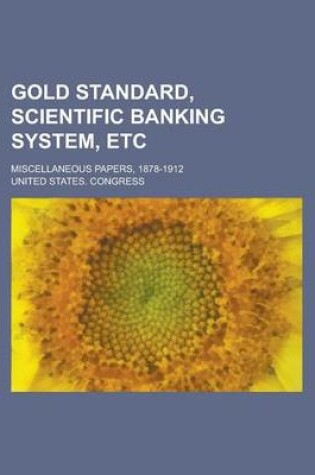 Cover of Gold Standard, Scientific Banking System, Etc; Miscellaneous Papers, 1878-1912