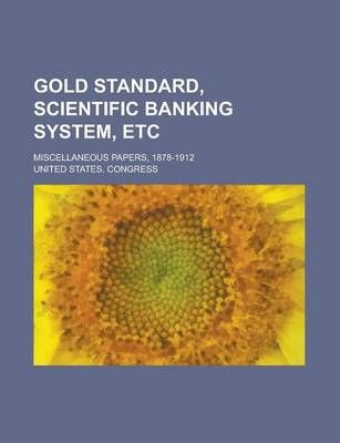 Book cover for Gold Standard, Scientific Banking System, Etc; Miscellaneous Papers, 1878-1912