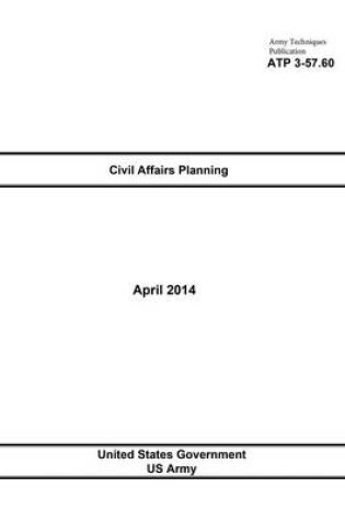 Cover of Army Techniques Publication ATP 3-57.60 Civil Affairs Planning April 2014