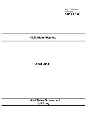 Book cover for Army Techniques Publication ATP 3-57.60 Civil Affairs Planning April 2014