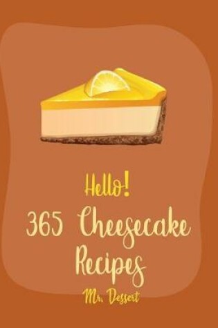 Cover of Hello! 365 Cheesecake Recipes