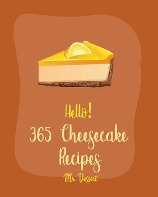 Cover of Hello! 365 Cheesecake Recipes