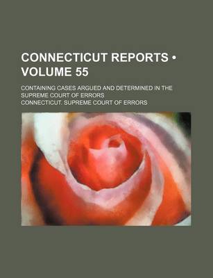 Book cover for Connecticut Reports (Volume 55); Containing Cases Argued and Determined in the Supreme Court of Errors